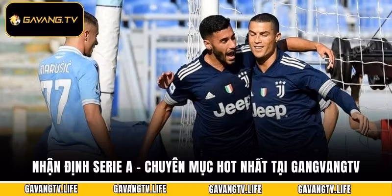 Nhận Định Serie A – Chuyên Mục Hot Nhất Tại GangvangTV